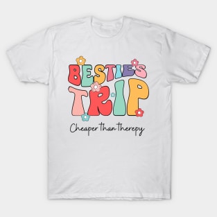 Besties Trip cheaper than therapy T-Shirt